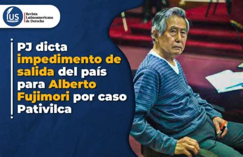 PJ dicta impedimento de salida del país para Alberto Fujimori por caso