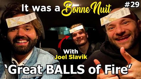 Great Balls Of Fire It Was A Bonne Nuit With Joel Slavik Youtube