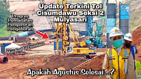 Update Terkini Tol Cisumdawu Seksi 2 Mulyasari Progres Masih Pengeboran