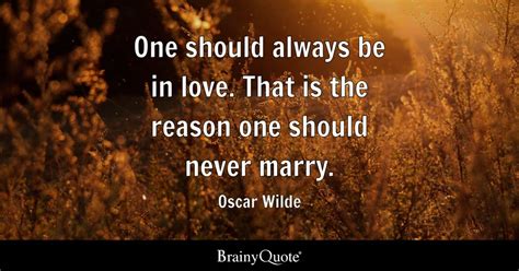 Oscar Wilde - One should always be in love. That is the...