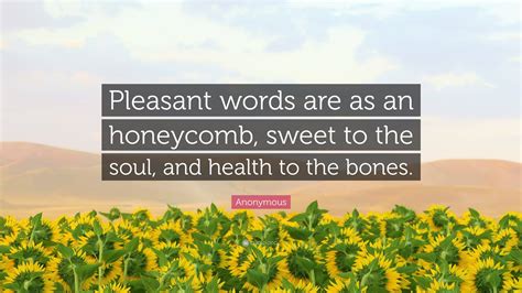 Anonymous Quote Pleasant Words Are As An Honeycomb Sweet To The Soul