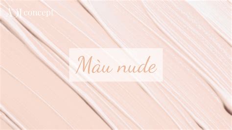 Màu nude là gì Cách chọn phối và ứng dụng tone nude hiện đại À Ơi Concept