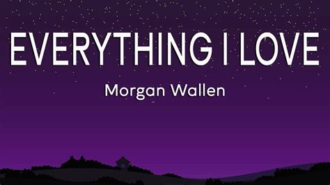 Morgan Wallen Everything I Love Lyrics Youtube