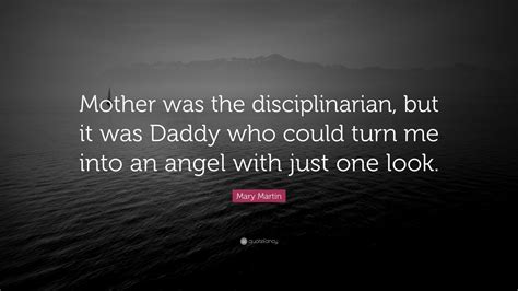 Mary Martin Quote Mother Was The Disciplinarian But It Was Daddy Who