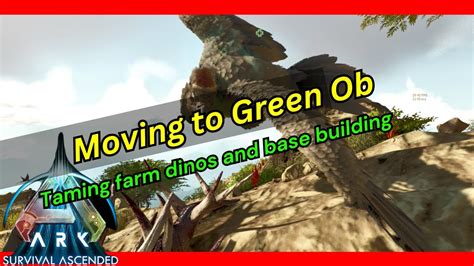 Ark Survival Ascended Moving To Green Obelisk And Taming Some Farming