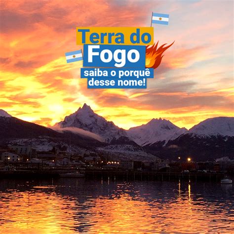 Quem Nasce Na Terra Do Fogo É - Curiosidade: Porque Ushuaia é conhecida como a Terra do Fogo ...