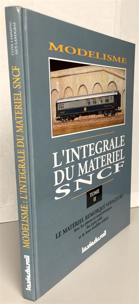 Modélisme L intégrale du matériel SNCF Tome 2 Le matériel remorqué