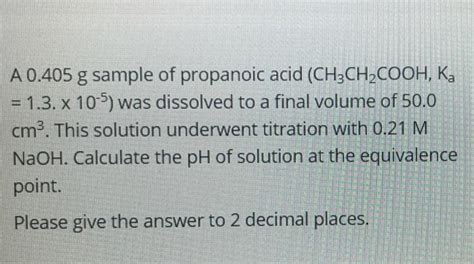 Solved A 0 405 G Sample Of Propanoic Acid CH3CH2COOH Ka Chegg