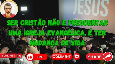 Ser cristão não é frequentar uma igreja evangélica Ser cristão é ter