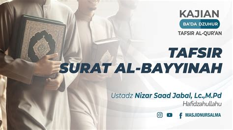 TAFSIR SURAT AL BAYYINAH USTADZ NIZAR SAAD JABAL LC M PD YouTube