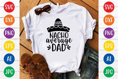 Nacho Average Dad Svg By Ismetarabd TheHungryJPEG