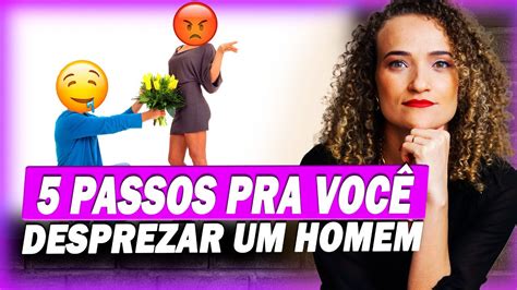 5 Passos pra você DESPREZAR um homem do jeito certo YouTube