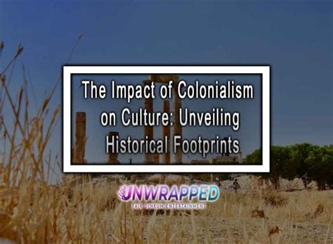 The Impact of Colonialism on Culture: Unveiling Historical Footprints