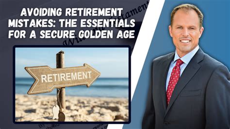 Avoiding Retirement Mistakes The Essentials For A Secure Golden Age