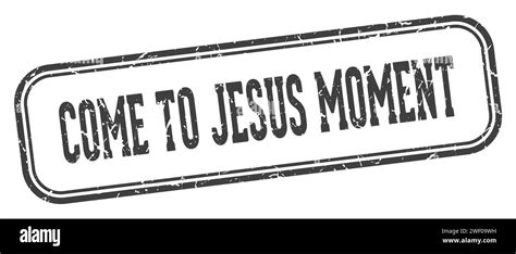 come-to-jesus moment stamp. come-to-jesus moment rectangular stamp isolated on white background ...