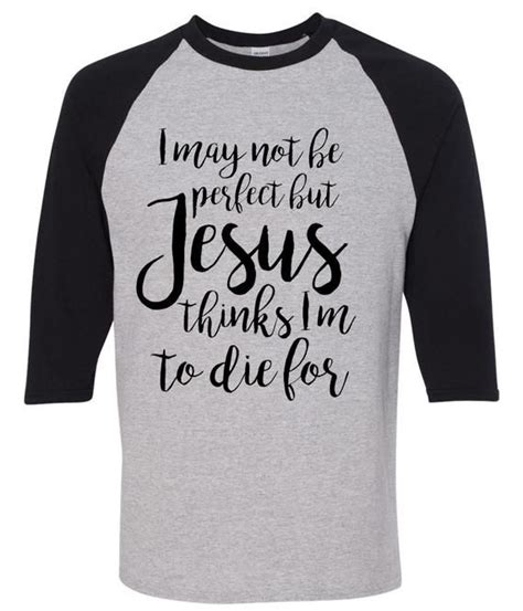 I May Not Be Perfect But Jesus Thinks Im To Die For Etsy Etsy