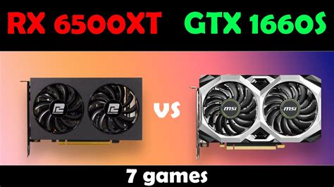 Gtx 1660 Super Vs Rx 6500 Xt Test In 7 Games 1660 Super Vs 6500xt Youtube