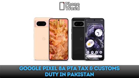 Google Pixel 8a PTA Tax Customs Duty In Pakistan PhoneWorld