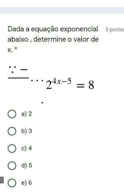 Dada a equação exponencial abaixo determine o valor de x a 2 b 3 c