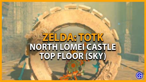 Zelda TOTK North Lomei Castle Top Floor Sky How To Solve