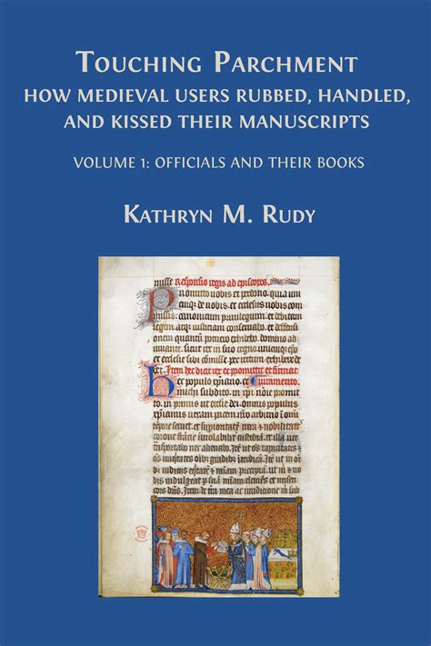 Touching Parchment How Medieval Users Rubbed Handled And Kissed Their Manuscripts Volume 1