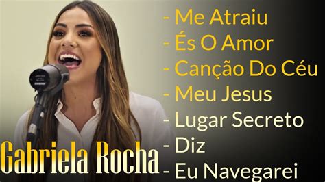 Gabriela Rocha Me Atraiu Meu Jesus S O Amor As Melhores Gospel E