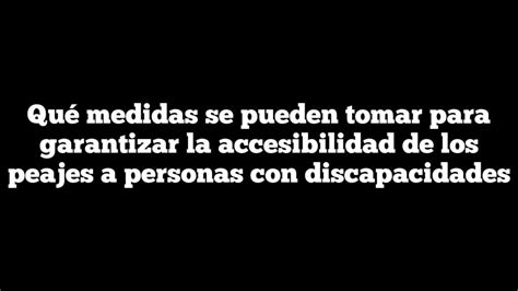 Qué Medidas Se Pueden Tomar Para Garantizar La Accesibilidad De Los