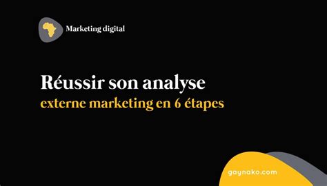 Réussir son analyse externe marketing en 6 étapes Marketing Digital