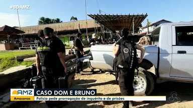 Bom Dia Amazônia Caso Bruno e Dom Polícia pede prorrogação de