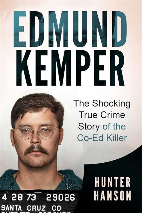 Edmund Kemper The Shocking True Crime Story Of The Co Ed Killer Ebook Hanson Hunter Amazon