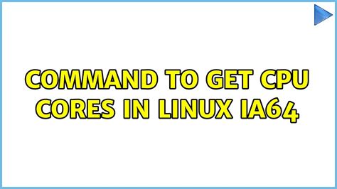 Command To Get Cpu Cores In LINUX IA64 4 Solutions YouTube