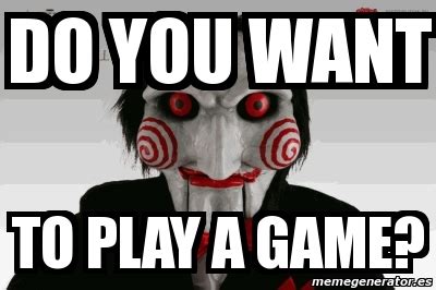 Do You Want To Play A Game Meme