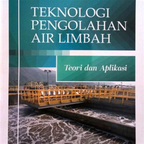 Jual Buku Teknologi Pengolahan Air Limbah Teori Dan Aplikasi By Nusa