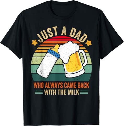 Hot Trending T Shirt With Just A Dad Who Always Came Back With The Milk Father S Day Walmart