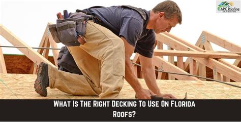 What Is The Right Decking To Use On Florida Roofs Apc Roofing