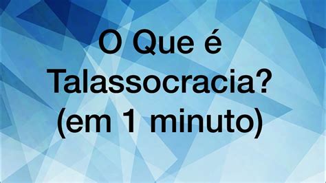 O Que É Talassocracia - O Que É Talassocracia? (em 1 minuto) - YouTube