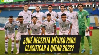 Qu Necesita La Selecci N Mexicana Para Ir Al Mundial De Qatar Grupo