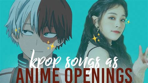 Kpop Songs As Anime Openings YouTube