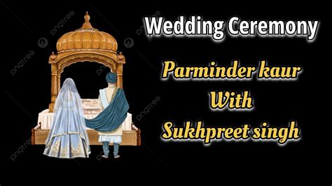 Wedding Ceremony Parminder Kaur Sukhpreet Singh Choice