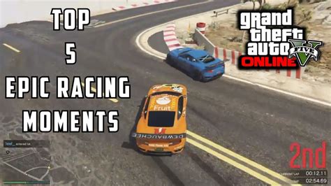 Gta 5 Top 5 Epic Racing Moments Gta V Racing Compilation Youtube