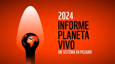 Informe Planeta Vivo 2024 Wwf