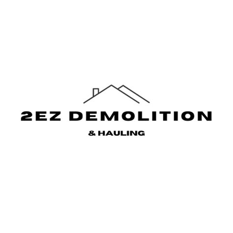 2ez Demolition And Hauling Simplifying Demolition And Junk Removal By