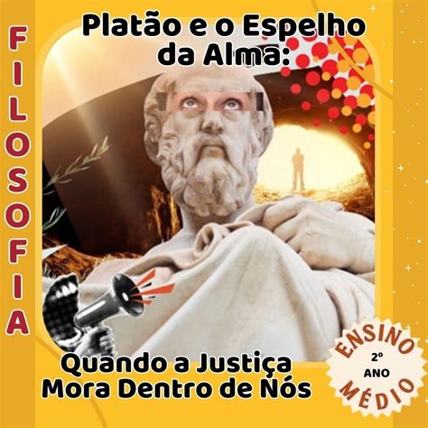 Platão Descreve A Justiça Na Alma Humana - Platão e o Espelho da Alma: Quando a justiça mora dentro de nós – Ajuda ...