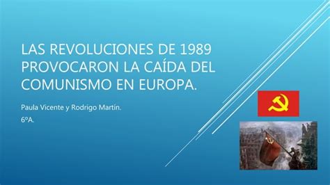 Las Revoluciones De 1989 Procovaron La Caída Del Comunismo En Europa Ppt