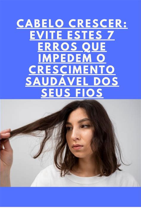 Cabelo Crescer Evite Estes 7 Erros que Impedem o Crescimento Saudável