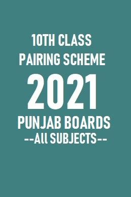 10th Class Confirm Pairing Scheme 2021 Of All Subjects Punjab Boards