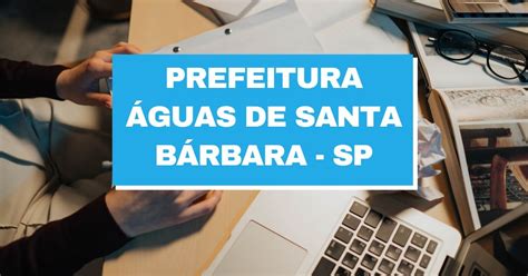 Concurso Prefeitura de Águas de Santa Bárbara SP vagas imediatas