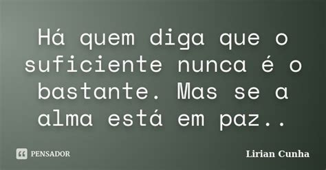 Há Quem Diga Que O Suficiente Nunca é Lirian Cunha Pensador
