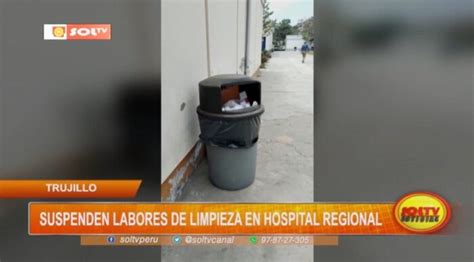 Trujillo Suspenden Labores De Limpieza En Hospital Regional Soltv Peru