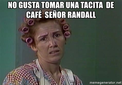 No gusta tomar una tacita de café señor Randall Doña Florinda Meme